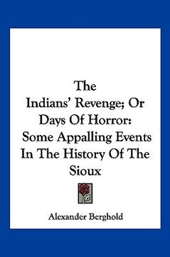 portada the indians' revenge; or days of horror: some appalling events in the history of the sioux (in English)