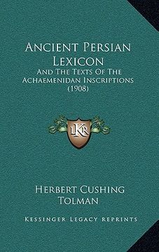 portada ancient persian lexicon: and the texts of the achaemenidan inscriptions (1908) (in English)