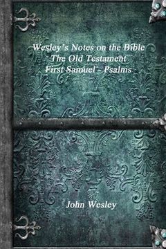portada Wesley's Notes on the Bible - The Old Testament: First Samuel - Psalms (in English)