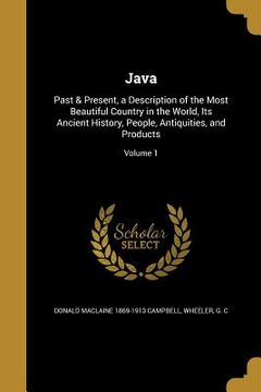 portada Java: Past & Present, a Description of the Most Beautiful Country in the World, Its Ancient History, People, Antiquities, an