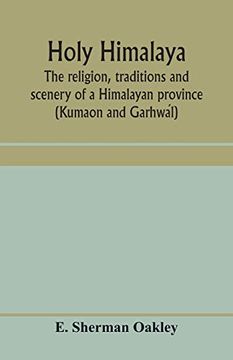 portada Holy Himalaya: The Religion, Traditions and Scenery of a Himalayan Province (Kumaon and Garhwál) (in English)