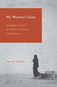 portada My Mother's Sons: Managing Sexuality in Islamic and Christian Communities (en Inglés)
