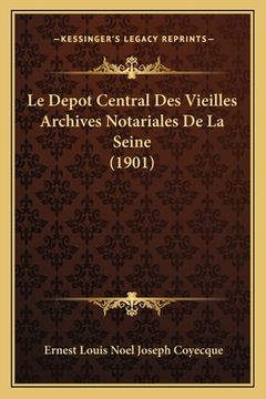 portada Le Depot Central Des Vieilles Archives Notariales De La Seine (1901) (in French)