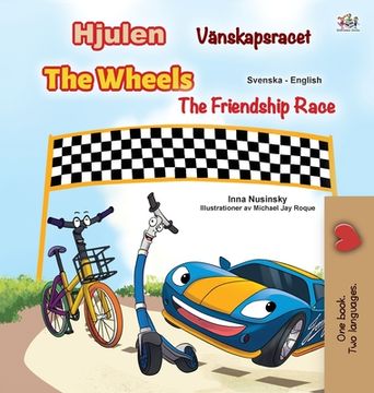 portada The Wheels -The Friendship Race (Swedish English Bilingual Children's Book) (en Sueco)
