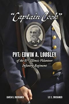 portada “Captain Cook”: Pvt. Edwin a. Loosley of the 81St Illinois Volunteer Infantry Regiment (en Inglés)