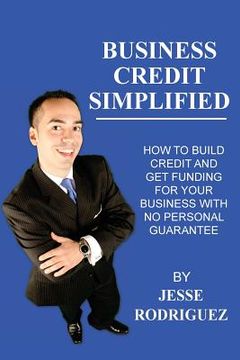 portada Business Credit Simplified: How To Build Credit And Get Funding With No Personal Guarantee (en Inglés)