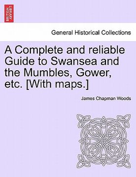 portada a complete and reliable guide to swansea and the mumbles, gower, etc. [with maps.] (in English)
