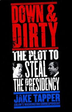 portada down & dirty: the plot to steal the presidency (en Inglés)