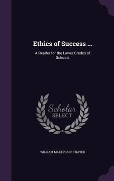 portada Ethics of Success ...: A Reader for the Lower Grades of Schools (en Inglés)