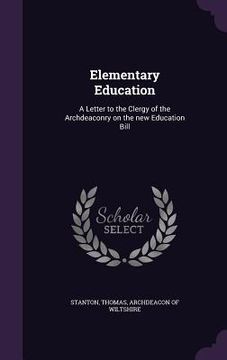 portada Elementary Education: A Letter to the Clergy of the Archdeaconry on the new Education Bill (en Inglés)