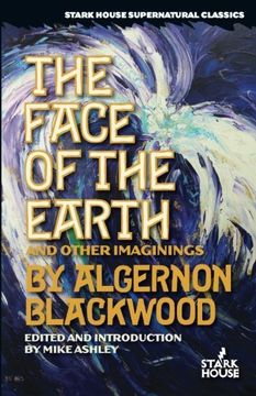 portada The Face of the Earth & Other Imaginings (Stark House Supernatural Classics)