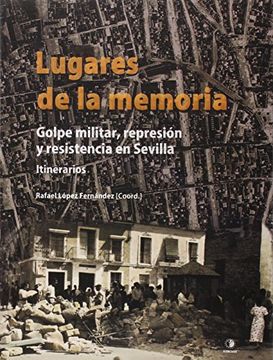 portada Lugares de la Memoria: Golpe militar, represión y resistencia en Sevilla. Itinerarios