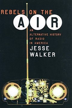 portada Rebels on the Air: An Alternative History of Radio in America (in English)