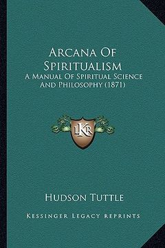 portada arcana of spiritualism: a manual of spiritual science and philosophy (1871)