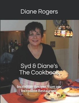 portada Syd & Diane's The Cookbook: Incredible Recipes from our Incredible Restaurant! (en Inglés)