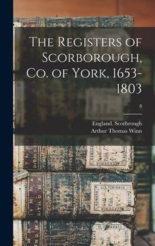 portada The Registers of Scorborough, Co. of York, 1653-1803; 8 (en Inglés)