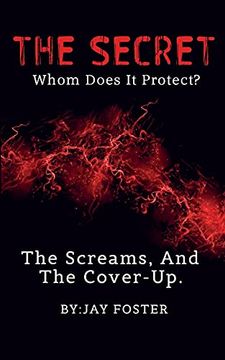 portada The Secret, Whom Does it Protect? The Screams, and the Cover-Up (en Inglés)