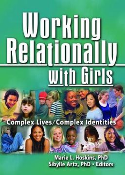 portada working relationally with girls: complex lives/complex identities (en Inglés)