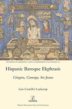 portada Hispanic Baroque Ekphrasis: Góngora, Camargo, sor Juana (Studies in Hispanic and Lusophone Cultures) 