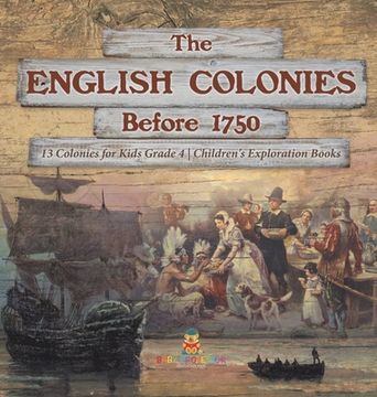 portada The English Colonies Before 1750 | 13 Colonies for Kids Grade 4 | Children'S Exploration Books (en Inglés)