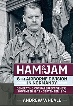 portada Ham & Jam: 6th Airborne Division in Normandy - Generating Combat Effectiveness: November 1942 - September 1944