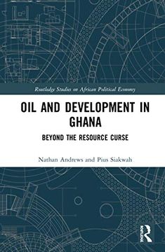 portada Oil and Development in Ghana: Beyond the Resource Curse (Routledge Studies on the Political Economy of Africa) (in English)