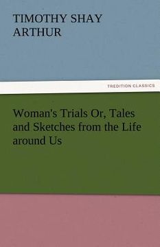 portada woman's trials or, tales and sketches from the life around us