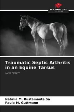 portada Traumatic Septic Arthritis in an Equine Tarsus (in English)