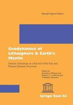 portada Geodynamics of Lithosphere & Earth's Mantle: Seismic Anisotropy as a Record of the Past and Present Dynamic Processes (en Inglés)