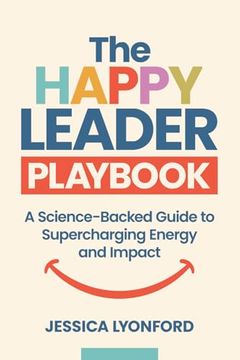 portada The Happy Leader Playbook: A Science-Backed Guide to Supercharging Energy and Impact (en Inglés)