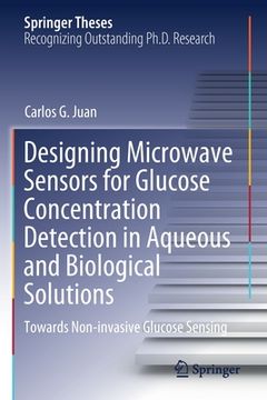 portada Designing Microwave Sensors for Glucose Concentration Detection in Aqueous and Biological Solutions: Towards Non-Invasive Glucose Sensing (in English)