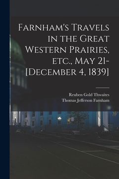 portada Farnham's Travels in the Great Western Prairies, etc., May 21-[December 4, 1839] (en Inglés)