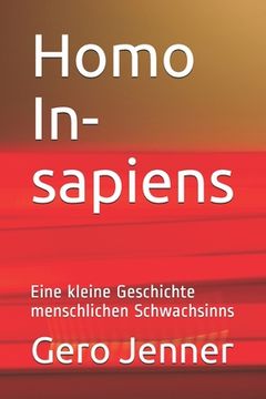 portada Homo In-sapiens: Eine kleine Geschichte menschlichen Schwachsinns (en Alemán)