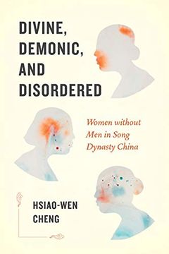 portada Divine, Demonic, and Disordered: Women Without men in Song Dynasty China (en Inglés)
