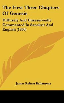 portada the first three chapters of genesis: diffusely and unreservedly commented in sanskrit and english (1860) (en Inglés)