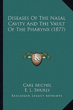portada diseases of the nasal cavity and the vault of the pharynx (1877) (in English)