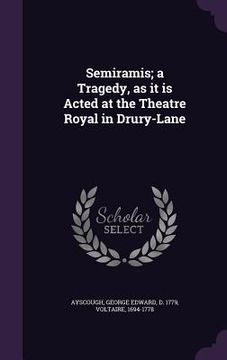 portada Semiramis; a Tragedy, as it is Acted at the Theatre Royal in Drury-Lane (in English)