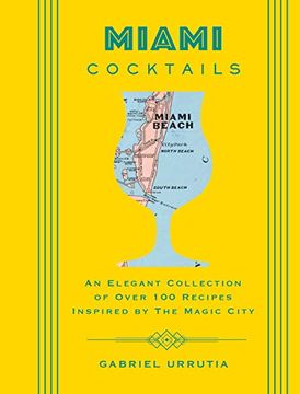 portada Miami Cocktails: An Elegant Collection of Over 100 Recipes Inspired by the Magic City (City Cocktails) (in English)