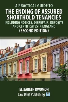 portada A Practical Guide to the Ending of Assured Shorthold Tenancies - Including Notices, Disrepair, Deposits and Certificates in England (Second Edition) (in English)