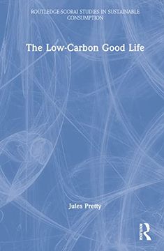 portada The Low-Carbon Good Life (Routledge-Scorai Studies in Sustainable Consumption) (in English)