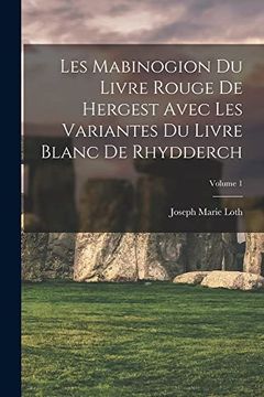 portada Les Mabinogion du Livre Rouge de Hergest Avec les Variantes du Livre Blanc de Rhydderch; Volume 1 (en Francés)