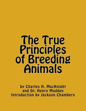 portada The True Principles of Breeding Animals (en Inglés)