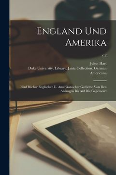 portada England Und Amerika: Fünf Bücher Englischer U. Amerikanischer Gedichte Von Den Anfängen Bis Auf Die Gegenwart; c.2 (en Inglés)