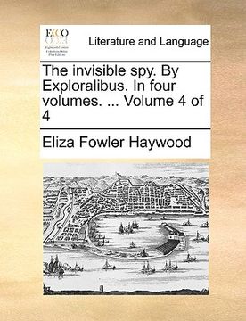 portada the invisible spy. by exploralibus. in four volumes. ... volume 4 of 4 (en Inglés)