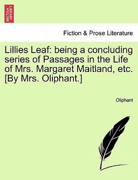 portada lillies leaf: being a concluding series of passages in the life of mrs. margaret maitland, etc. [by mrs. oliphant.] (en Inglés)