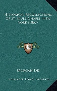 portada historical recollections of st. paul's chapel, new york (1867) (en Inglés)