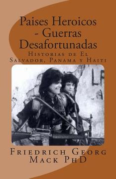 portada Paises Heroicos - Guerras Desafortunadas: Historias de El Salvador, Panama y Haiti