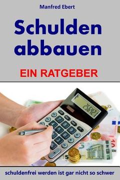 portada Schulden abbauen: Ein Ratgeber (en Alemán)
