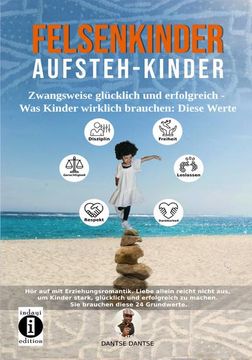 portada Felsenkinder, Aufsteh-Kinder - Zwangsweise Glücklich und Erfolgreich. Was Kinder Wirklich Brauchen: Werte! (en Alemán)