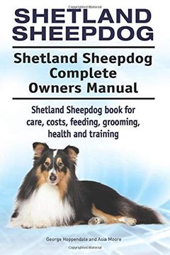 portada Shetland Sheepdog. Shetland Sheepdog Complete Owners Manual. Shetland Sheepdog Book for Care, Costs, Feeding, Grooming, Health and Training. (en Inglés)